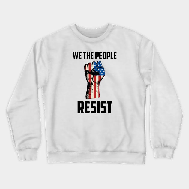 We The People Resist, Protest Design Crewneck Sweatshirt by UrbanLifeApparel